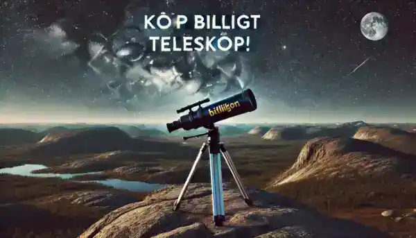 Vad ska man tänka på när man köper ett billigt teleskop